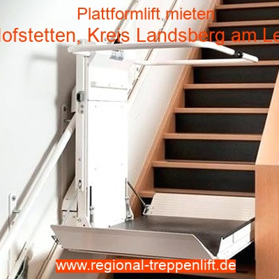 Plattformlift mieten in Hofstetten, Kreis Landsberg am Lech